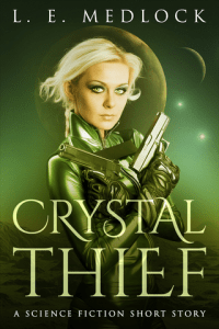 Crystal Thief - L.E. Medlock: YA science fiction short story